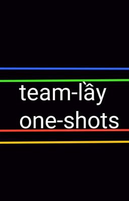 team lầy one-shots 
