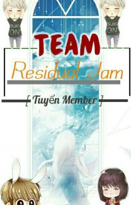 |• Team Residual Jam •| Tuyển Member