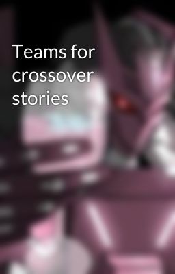 Teams for crossover stories 