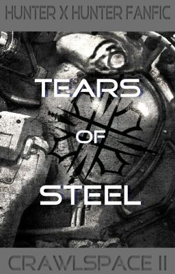 Tears of Steel (CRAWLSPACE II) | HxH Fanfic #PremiosCheshirePA