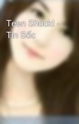 Teen Shock! - Tin Sốc