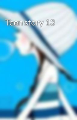 Teen story 13