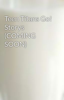 Teen Titans Go! Storys (COMING SOON)