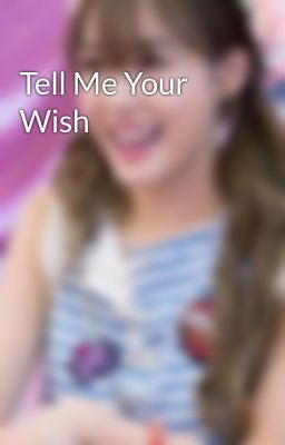 Tell Me Your Wish