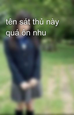 tên sát thủ này quá ôn nhu