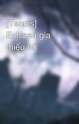 [Tennis] Echizen gia thiếu nữ