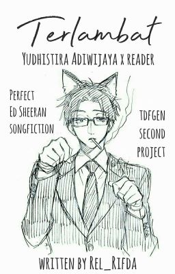 Terlambat . Yudhistira×Reader