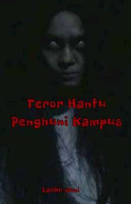 Teror Hantu Penghuni Kampus (Selesai)