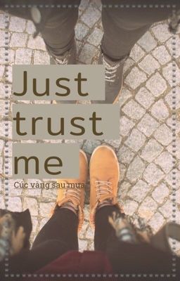 [Text-12cs] Just trust me