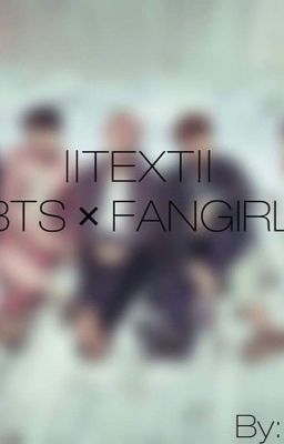 •TEXT•   |BTS × FANGIRL| [4E_Team] [Old]