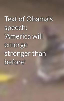 Text of Obama's speech: 'America will emerge stronger than before'
