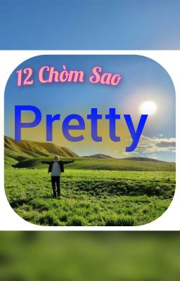 [ Textfic| 12 Chòm Sao| Văn Xuôi] Pretty 