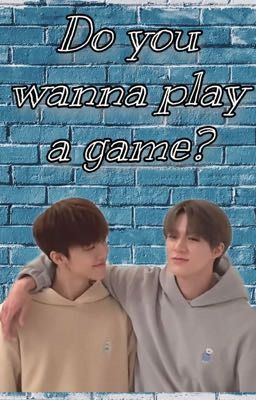 [TEXTFIC - NOMIN] Do you wanna play a game?