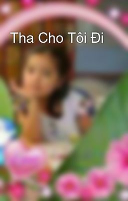 Tha Cho Tôi Đi