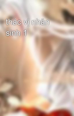 thác vị nhân sinh 1