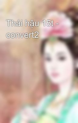 Thái hậu 15t - convert2