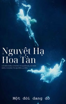 [Thalassic | 09:00] Nguyệt hạ - hoa tàn