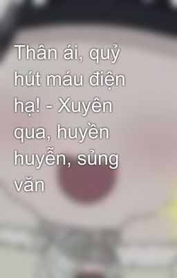 Thân ái, quỷ hút máu điện hạ! - Xuyên qua, huyền huyễn, sủng văn