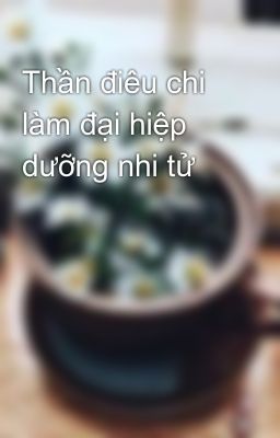 Thần điêu chi làm đại hiệp dưỡng nhi tử