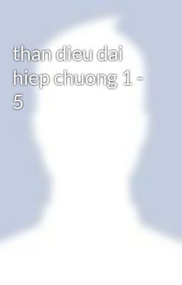 than dieu dai hiep chuong 1 - 5