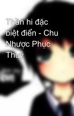 Thần hi đặc biệt điển - Chu Nhược Phục Thuỷ