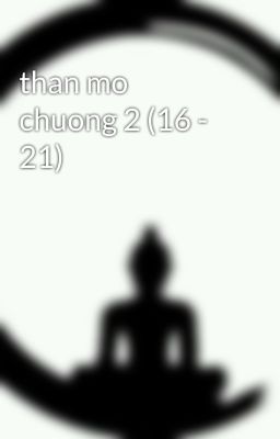 than mo chuong 2 (16 - 21)