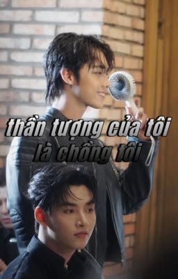 Thần tượng của tôi là chồng tôi !