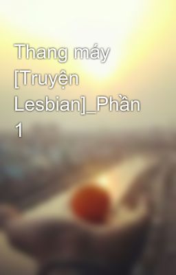 Thang máy [Truyện Lesbian]_Phần 1