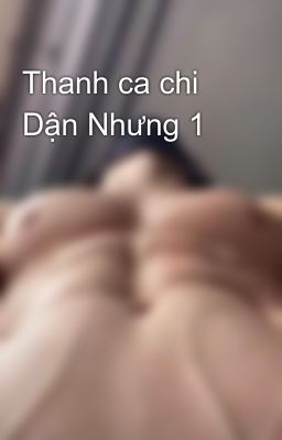 Thanh ca chi Dận Nhưng 1