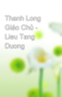 Thanh Long Giáo Chủ - Lieu Tang Duong