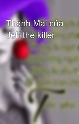 Thanh Mai của Jeff the killer 