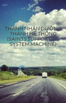 THÁNH NHÂN DƯỠNG THÀNH HỆ THỐNG (SAINTS SUPPORTIVE SYSTEM MACHINE)