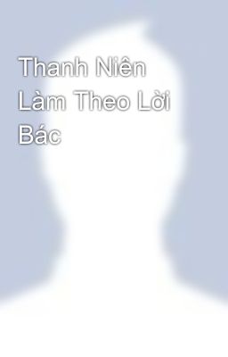 Thanh Niên Làm Theo Lời Bác