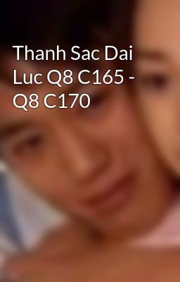 Thanh Sac Dai Luc Q8 C165 - Q8 C170