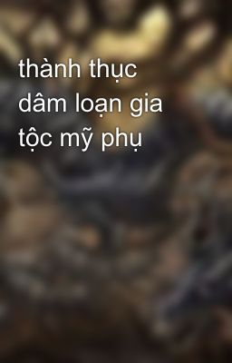 thành thục dâm loạn gia tộc mỹ phụ