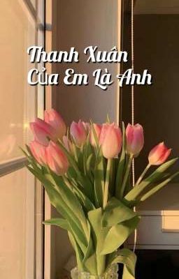 Thanh xuân Của Em Là Anh