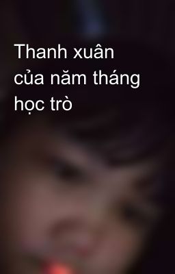 Thanh xuân của năm tháng học trò 