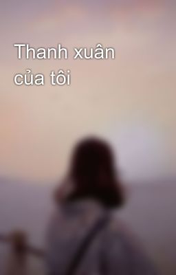 Thanh xuân của tôi