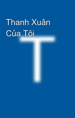 Thanh Xuân Của Tôi 💗