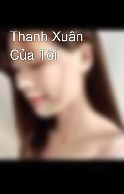 Thanh Xuân Của Tôi 