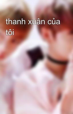 thanh xuân của tôi