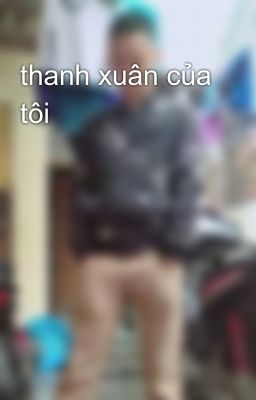 thanh xuân của tôi