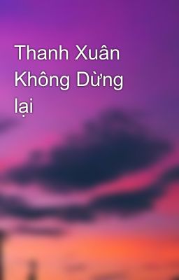 Thanh Xuân Không Dừng lại 