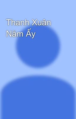 Thanh Xuân Năm Ấy