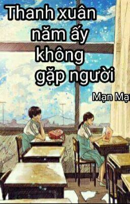 Thanh Xuân Năm Ấy Không Gặp Người