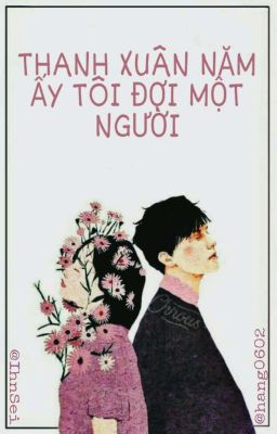 Thanh Xuân Năm Ấy Tôi Đợi Một Người