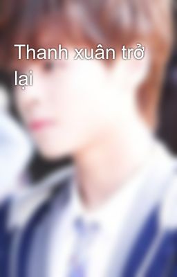 Thanh xuân trở lại