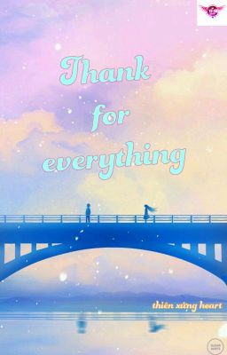 Thank for everything (Cảm ơn vì tất cả)