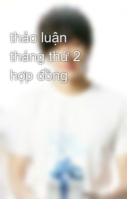 thảo luận tháng thứ 2 hợp đồng