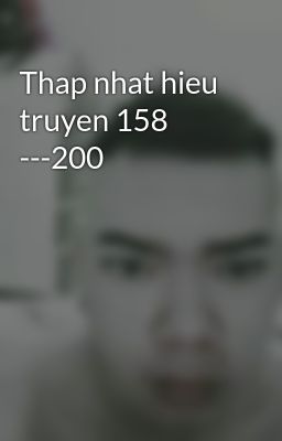 Thap nhat hieu truyen 158 ---200